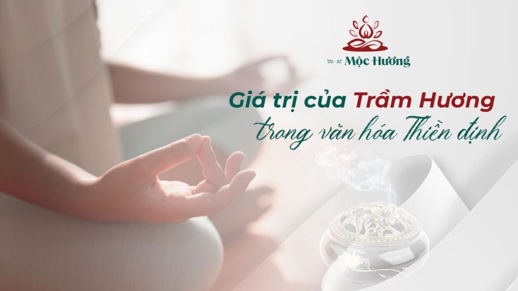 Giá trị của trầm hương trong văn hóa Thiền định